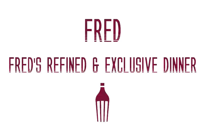 FRED - Fred's Refined & Exclusive Dinner